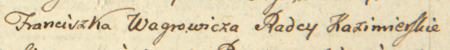 Z księgi inskrypcji Arcybractwa Paskowego św. Augustyna i św. Moniki pod wezwaniem Matki Boskiej Pocieszenia przy
kościele św. Katarzyny w Kazimierzu z 1788 roku: fragment wpisu aktu sporządzonego po śmierci rajcy Franciszka Wagrowicza,
podskarbiego brackiego, zatem po roku 1707, w związku z zastawieniem bez zgody bractwa cennych ruchomości –
zbliżenie zapisu imienia i urzędu (Archiwum Narodowe w Krakowie, sygn. Aug. 446, s. 15)