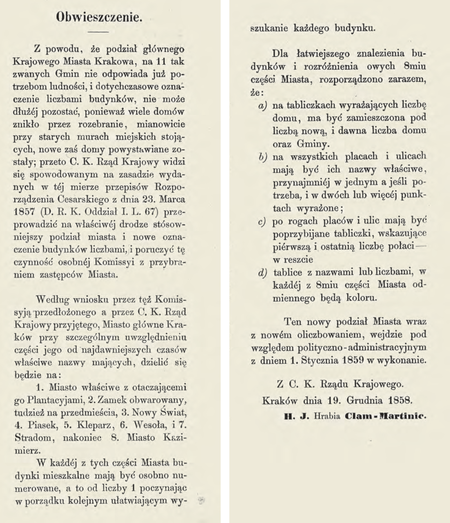 Z wydanego w 1858 r. opracowania Przegląd nowego podziału i oliczbowania domów w głównem mieście
krajowem Krakowie tekst obwieszczenia w sprawie wprowadzenia przez C.K. Rząd Krajowy z dniem 1 stycznia
1859 r. nowego podziału miasta na części katastralne. Warto zwrócić uwagę, że prawodawca uchylił się od
nadania nazwy własnej nowo wprowadzanym jednostkom podziału. Przywołuje wcześniejszą nazwę „gmina”,
jednak nie używa tej nazwy dla nowych jednostek, nie wprowadza też w to miejsce innej nazwy, lecz używa opisowego
pojęcia „część miasta”. Dopiero Magistrat wprowadził nazwę „dzielnica”, którą z dzisiejszej pozycji można
ocenić jako niefortunną, bo budzącą skojarzenie z dzielnicą administracyjną; pojawienie się w 1951 r. dzielnicy
administracyjnej Nowa Huta (tu nazwa „dzielnica” narzucona była normatywnie) zmusiło do powrotu do nazwy
pierwotnej „gmina katastralna” (Przegląd 1858, s. 3–4)