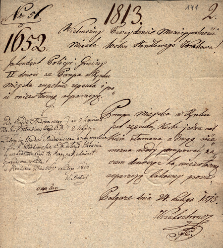 Z magistrackich akt luźnych sporządzony w 1813 r. przez intendenta policji Łukasza
Kretschmera raport, w którym na ręce prezydenta municypalności donosi o zepsuciu się pompy
na rynku podgórskim i postuluje jej niezwłoczną reperację
(Archiwum Narodowe w Krakowie, sygn. Mag I-81, s. 141)