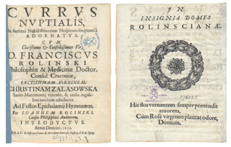 Karta tytułowa panegiryku pióra Jana Rolińskiego, wydanego w Krakowie w 1652 roku dla uczczenia zawarcia związku
małżeńskiego przez Franciszka Rolińskiego i Krystynę Zalaszowską; na stronie verso godło domu Rolińskich – Róża
(Biblioteka Jagiellońska, sygn. 17102 I Mag. St. Dr.)